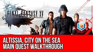 Final Fantasy XV Walkthrough  Altissia City on the Sea Main Quest GuideGameplayLets Play [upl. by Lramaj626]