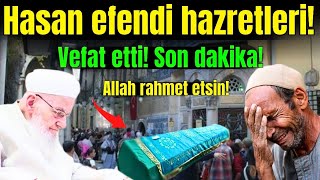 İsmailağa Cemaati Lideri Hasan Efendi Hazretleri Vefat Etti Son dakika Herkes fatihe akın ediyor [upl. by Einegue]