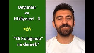 Deyimler ve Hikayeleri  4 quotEli Kulağındaquot ne demek [upl. by Ketti]