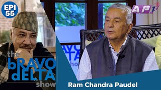 tHE bRAVO dELTA show with bHUSAN dAHAL  Ram Chandra Paudel  EPI 55  AP1HD [upl. by Arvin]