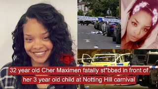 32 year old Cher Maximen fatally stbbed in front of her 3 year old child at Notting Hill carnival [upl. by Satterfield]