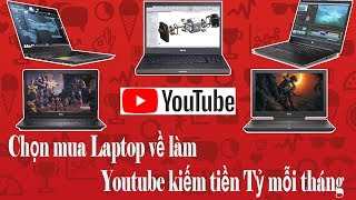 Tư Vấn Chọn Mua Laptop Về Làm Youtube Kiếm Tiền Tỷ Mỗi Tháng [upl. by Oys]