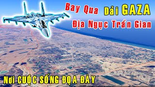 Bay trên DẢI GAZA vùng đất đau khổ ví như Địa Ngục Trần Gian Việt Nam GO [upl. by Siednarb11]