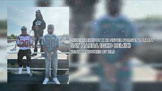 Dezzie x Izzpot x K1 Never Forget Loyalty  Say Narda GKD Remix Prod HL8 [upl. by Anyt]