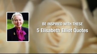 Be Inspired With These 5 Elisabeth Elliot Quotes [upl. by Llecrad]