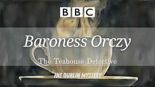 Baroness Orczy  The Teahouse Detective 🎧 The Dublin Mystery 📻 RadioBoxBBC [upl. by Eimiaj]