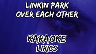 KARAOKE Over Each Other LINKING PARK  Lirics amp instrumental [upl. by Annoled]