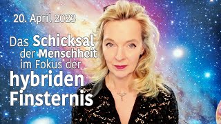 20 April 2023 Das Schicksal der Menschheit im Fokus der hybriden Finsternis  Silke Schäfer [upl. by Siol]