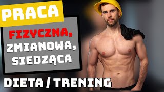 Praca FIZYCZNA  ZMIANOWA  BIUROWA a dieta i trening [upl. by Elicec]