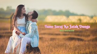 Tume Suraj Ko Jatak Dunga Slow and Reversb lofi softmusic5G SoftMusicko1rn tumesurajkojatak [upl. by Ettenuj]