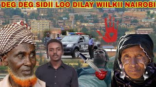 DEG DEG  SIDII LOO DILAY WIILKII NAIROBI LAGU DILAY  XAALADA MAGALADA NAIROBI OO KACSAN DAAWO [upl. by Otsirc]