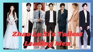 Zhao Lu Sis Tallest Leading Men  Asian Artist Forever [upl. by Sirak]