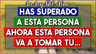 Has superado a esta persona Ahora esta persona va a tomar tu 🌌 LA LEY DEL ALMA [upl. by Narhem]