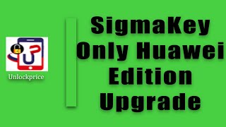 SigmaKey Only Huawei Edition Upgrade to SigmaKey with Pack 12345 unlockprice [upl. by Laamak]