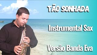 Tão Sonhada Instrumental Sax  Versão Banda Eva [upl. by Semyaj]