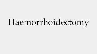 How to Pronounce Haemorrhoidectomy [upl. by Pernick]