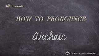 How to Pronounce Archaic Real Life Examples [upl. by Rolyak]