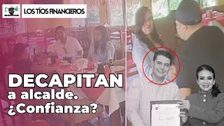 Decapitan a alcalde ¿Confianza  LosTíosFinancieros [upl. by Wickner]