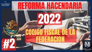 Reforma Fiscal 2022  Código Fiscal de la Federación [upl. by Raamal]