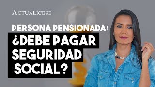 Pensionados ¿también deben pagar seguridad social [upl. by Barbur]