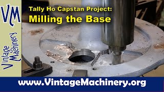 Tally Ho Capstan Project Milling Radius Pockets in the Capstan Base [upl. by Ardekal]