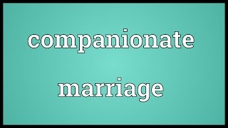 Companionate marriage Meaning [upl. by Lever]