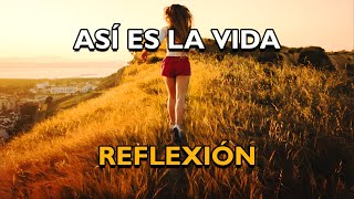 REFLEXIÓN  ASÍ ES LA VIDA Reflexiones de la vida mensajes positivos para reflexionar De Dios [upl. by Maryjane824]