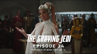 The Graying Jedi Podcast Episode 34 The Book of Boba Fett Ep 4 [upl. by Hebrew]