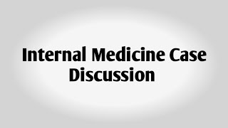 Internal Medicine Case Discussion [upl. by Ardnad]