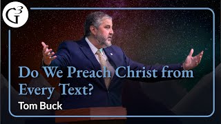 Do We Preach Christ from Every Text  Tom Buck [upl. by Maker]