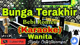 BUNGA TERAKHIR  Bebi Romeo KARAOKE Pop Nada Wanita  CIS minor [upl. by Anoik]