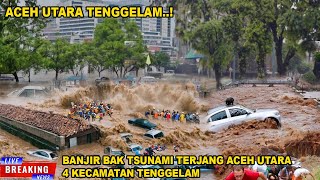 BANJIR BAK TSUNAMI HANTAM ACEH UTARA 4 KECAMATAN PORAK PORANDA DIHANTAM BANJIR [upl. by Chaudoin]