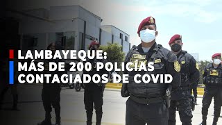 🔴🔵 Lambayeque I Más de 200 agentes de la Policía Nacional contagiados en Covid19 [upl. by Johannes]