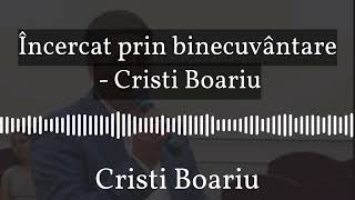 Încercat prin binecuvântare  Cristi Boariu  Cristi Boariu predici noi [upl. by Hailed881]