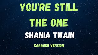 YOURE STILL THE ONE  SHANIA TWAIN   KARAOKE VERSION [upl. by Lein]