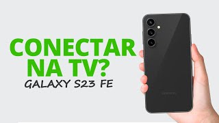 Como espelhar a TELA do Galaxy S23 FE na TV SEM FIO NOVO MODO [upl. by Ahsatniuq]