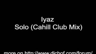 Iyaz  Solo Cahill Club Mix [upl. by Aihseyn]