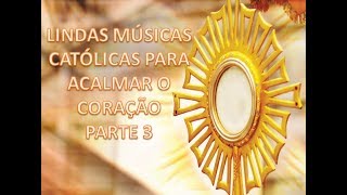 MÚSICAS CATÓLICAS PARA ACALMAR O CORAÇÃOPARTE 3 CABIXI CABIXI CABIXI [upl. by Htevi185]