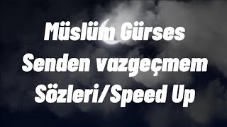 Müslüm Gürses  Senden Vazgeçmem sözleriSpeed up [upl. by Ydoow28]