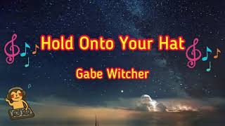 Hold Onto Your Hat  Gabe Witcher Music Song [upl. by Damiano]