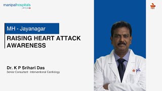 Raising Heart Attack Awareness  Dr K P Srihari Das  Manipal Hospital Jayanagar [upl. by Latrena565]