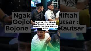 NGAKAKGUS MIFTAH GOJLOK GUS KAUTSAR  BOJONE 1 AE GUS KAUTSAR HEBAT guskautsar gusmiftah [upl. by Srednas]