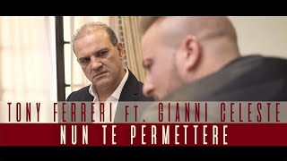 Tony Ferreri Ft Gianni Celeste  Nun Te Permettere Video Ufficiale 2017 [upl. by Debby]