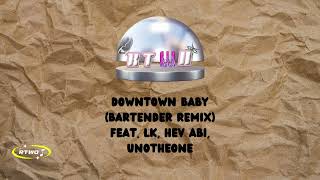 Downtown Q  Downtown Baby LYRICS Bartender Remix feat LK Hev Abi Unotheone [upl. by Aurel]