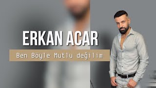 ERKAN ACAR Ben Böyle Mutlu DeğilimAlır başımı giderim [upl. by Jewell]