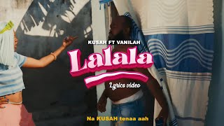 Kusah Feat Vanillah  Lalala Official Lyrics Video [upl. by Cecile904]