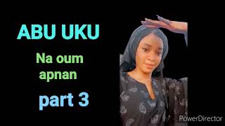 ABU UKU PART 3 NA OUM APNAN  Tauraruwa Hausa Novel [upl. by Esorbma]