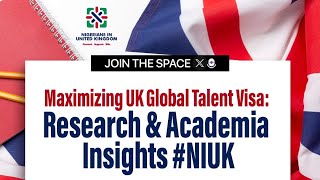 Maximizing UK Global Talent Visa Research amp Academia Insights  Nigerians in the UK  X Space NIUK [upl. by Ivz69]