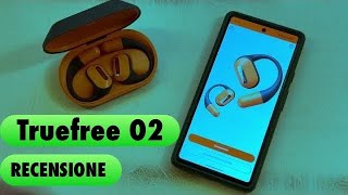 Recensione auricolari Open Ear Truefree O2 Ascolta il mondo senti la musica [upl. by Ames]