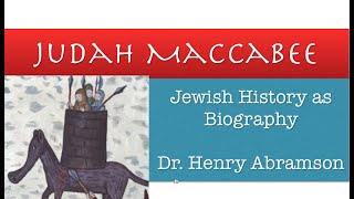 Who was Judah Maccabee Jewish Biography as History by Dr Henry Abramson [upl. by Terrene599]